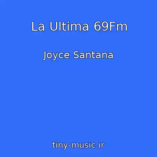 کاور آهنگ La Ultima 69Fm از Joyce Santana