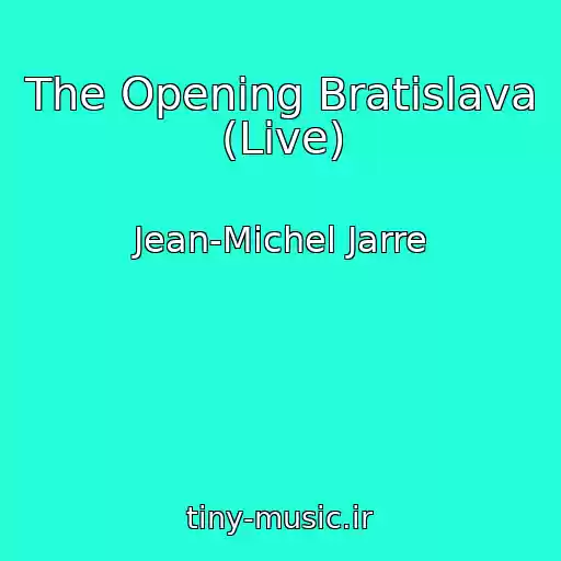 کاور آهنگ The Opening Bratislava (Live) از Jean-Michel Jarre