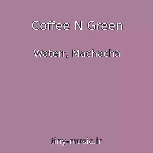 کاور آهنگ Coffee N Green از Waterr, Machacha