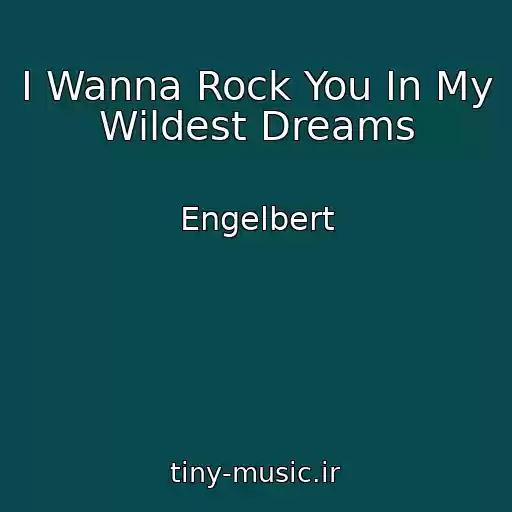 کاور آهنگ I Wanna Rock You In My Wildest Dreams از Engelbert
