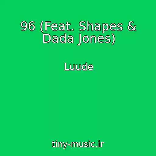 کاور آهنگ 96 (Feat. Shapes & Dada Jones) از Luude