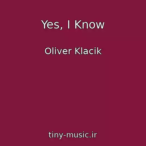 کاور آهنگ Yes, I Know از Oliver Klacik