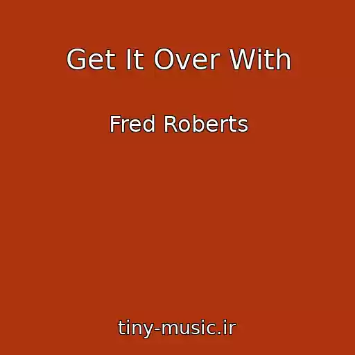 کاور آهنگ Get It Over With از Fred Roberts
