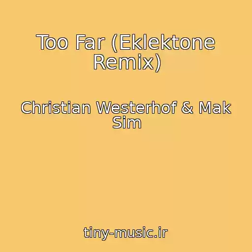 کاور آهنگ Too Far (Eklektone Remix) از Christian Westerhof & Mak Sim
