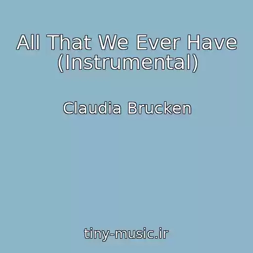 کاور آهنگ All That We Ever Have (Instrumental) از Claudia Brucken