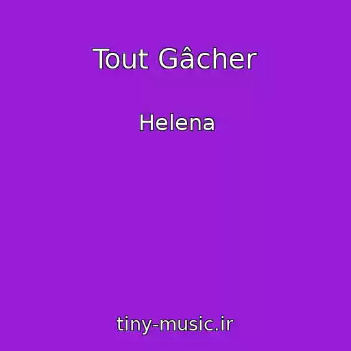 کاور آهنگ Tout Gâcher از Helena