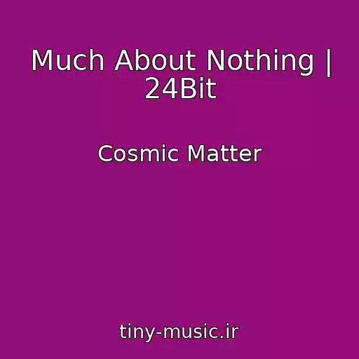 کاور آهنگ Much About Nothing | 24Bit از Cosmic Matter