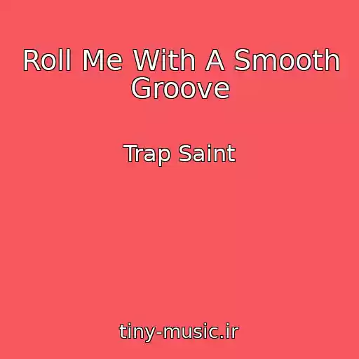 کاور آهنگ Roll Me With A Smooth Groove از Trap Saint