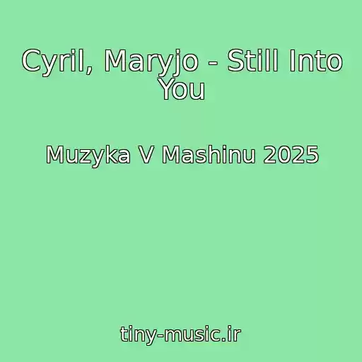 کاور آهنگ Cyril, Maryjo - Still Into You از Muzyka V Mashinu 2025