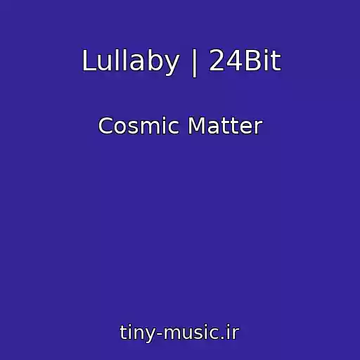 کاور آهنگ Lullaby | 24Bit از Cosmic Matter