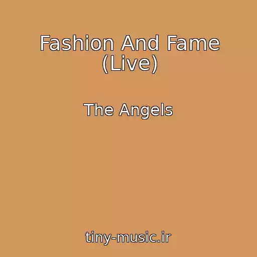 کاور آهنگ Fashion And Fame (Live) از The Angels