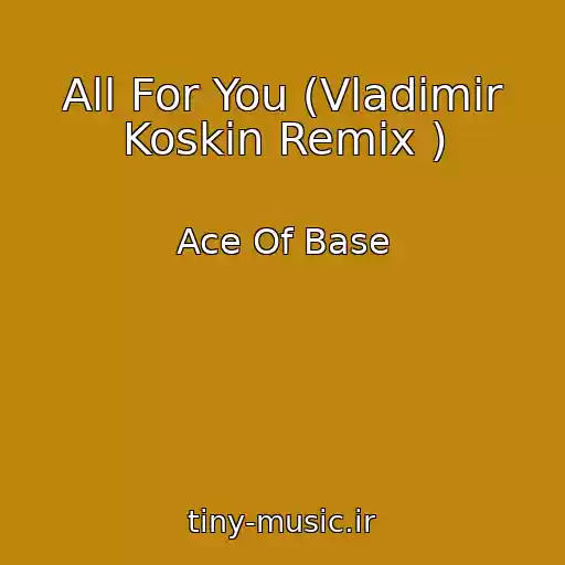 کاور آهنگ All For You (Vladimir Koskin Remix ) از Ace Of Base