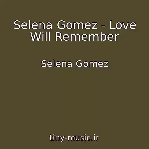کاور آهنگ Selena Gomez - Love Will Remember از Selena Gomez