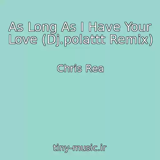 کاور آهنگ As Long As I Have Your Love (Dj.polattt Remix) از Chris Rea