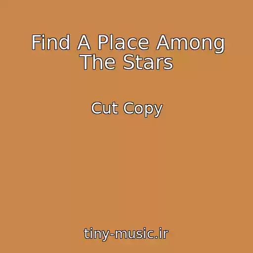 کاور آهنگ Find A Place Among The Stars از Cut Copy