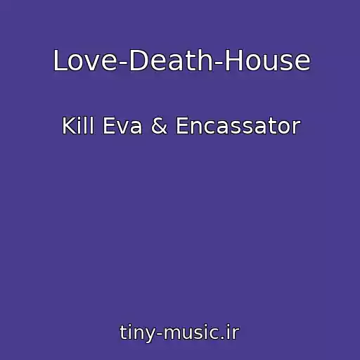 کاور آهنگ Love-Death-House از Kill Eva & Encassator