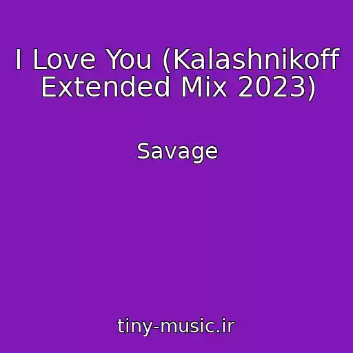 کاور آهنگ I Love You (Kalashnikoff Extended Mix 2023) از Savage