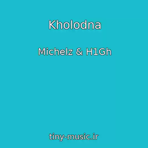 کاور آهنگ Kholodna از Michelz & H1Gh