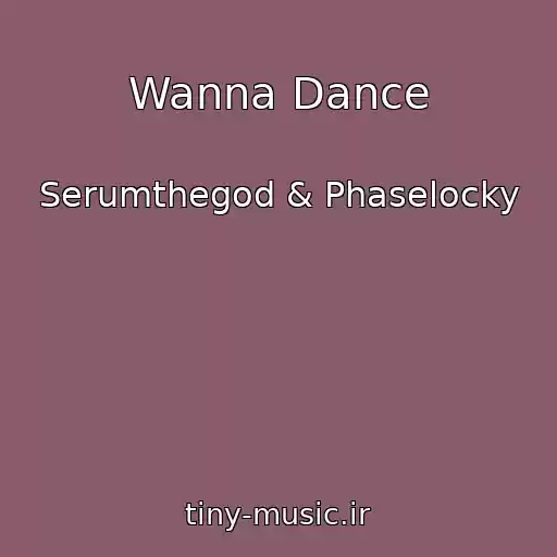 کاور آهنگ Wanna Dance از Serumthegod & Phaselocky