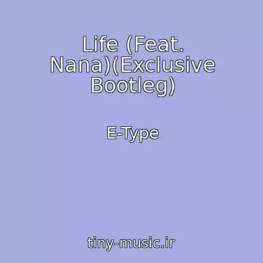 کاور آهنگ Life (Feat. Nana)(Exclusive Bootleg) از E-Type