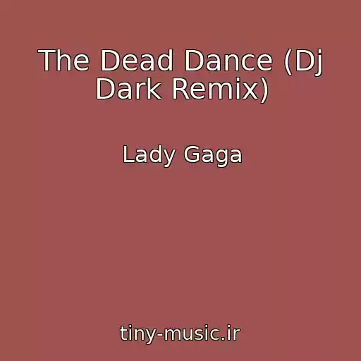 کاور آهنگ The Dead Dance (Dj Dark Remix) از Lady Gaga