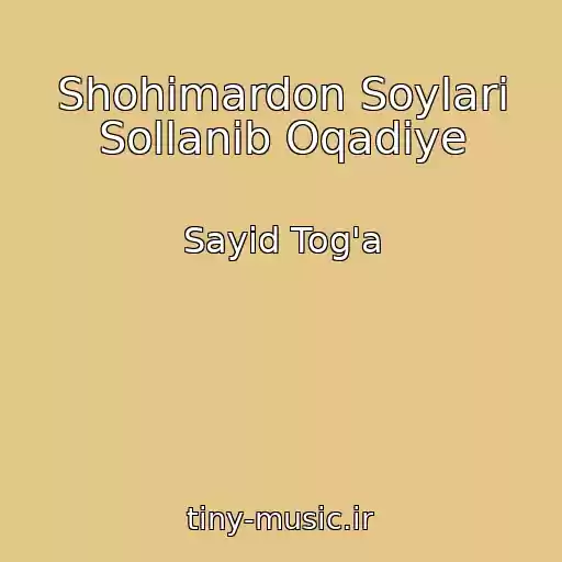 کاور آهنگ Shohimardon Soylari Sollanib Oqadiye از Sayid Tog'a