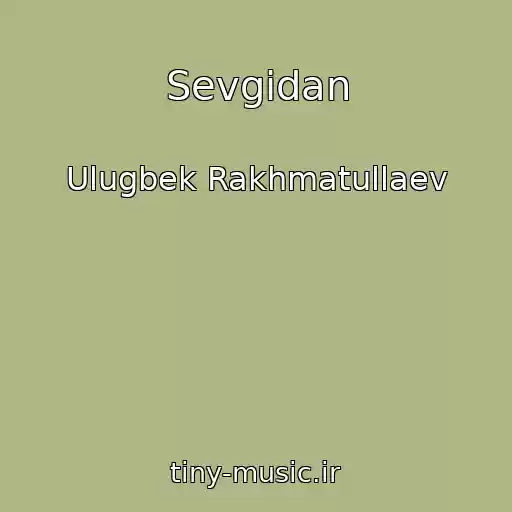کاور آهنگ Sevgidan از Ulugbek Rakhmatullaev