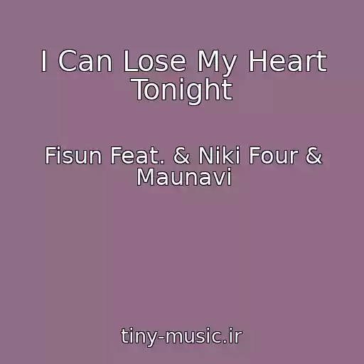 کاور آهنگ I Can Lose My Heart Tonight از Fisun Feat. & Niki Four & Maunavi