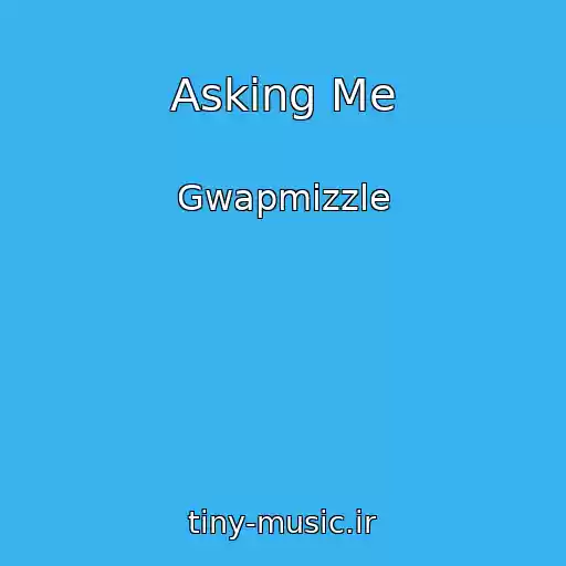 کاور آهنگ Asking Me از Gwapmizzle