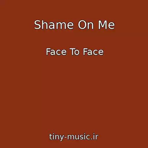 کاور آهنگ Shame On Me از Face To Face