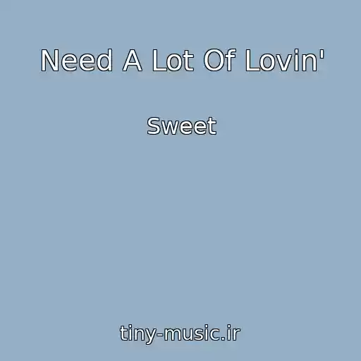 کاور آهنگ Need A Lot Of Lovin' از Sweet