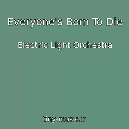 کاور آهنگ Everyone's Born To Die از Electric Light Orchestra