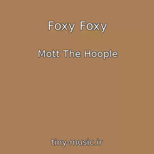 کاور آهنگ Foxy Foxy از Mott The Hoople
