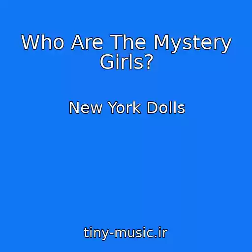 کاور آهنگ Who Are The Mystery Girls? از New York Dolls