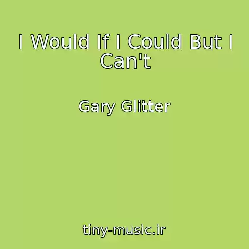 کاور آهنگ I Would If I Could But I Can't از Gary Glitter