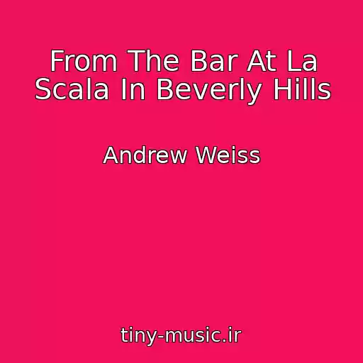 کاور آهنگ From The Bar At La Scala In Beverly Hills از Andrew Weiss