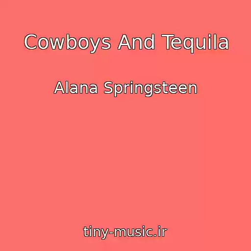 کاور آهنگ Cowboys And Tequila از Alana Springsteen