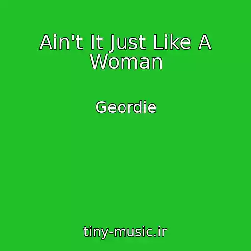 کاور آهنگ Ain't It Just Like A Woman از Geordie