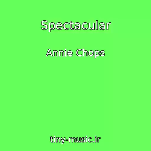 کاور آهنگ Spectacular از Annie Chops