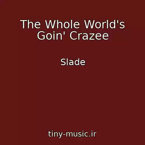 کاور آهنگ The Whole World's Goin' Crazee از Slade
