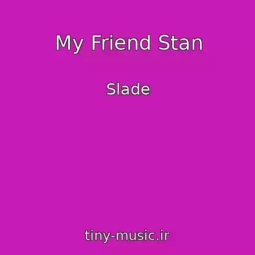 کاور آهنگ My Friend Stan از Slade