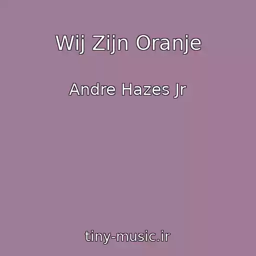 کاور آهنگ Wij Zijn Oranje از Andre Hazes Jr