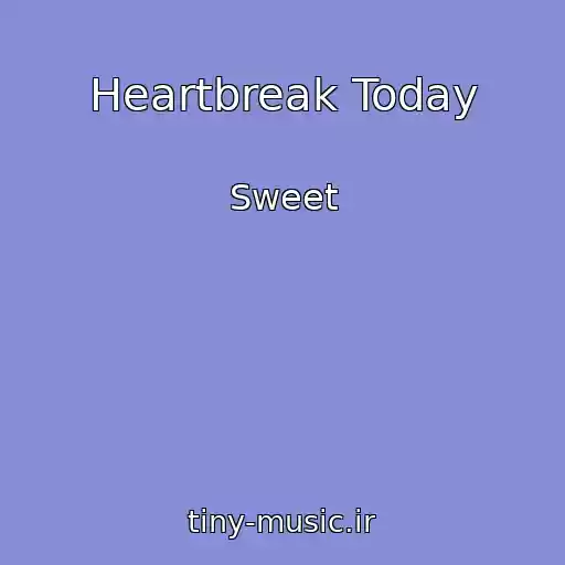 کاور آهنگ Heartbreak Today از Sweet