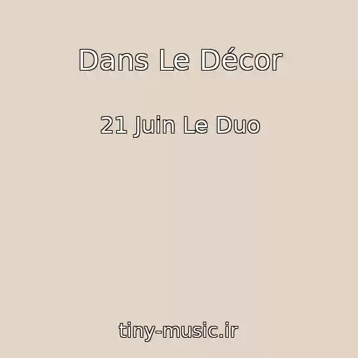 کاور آهنگ Dans Le Décor از 21 Juin Le Duo