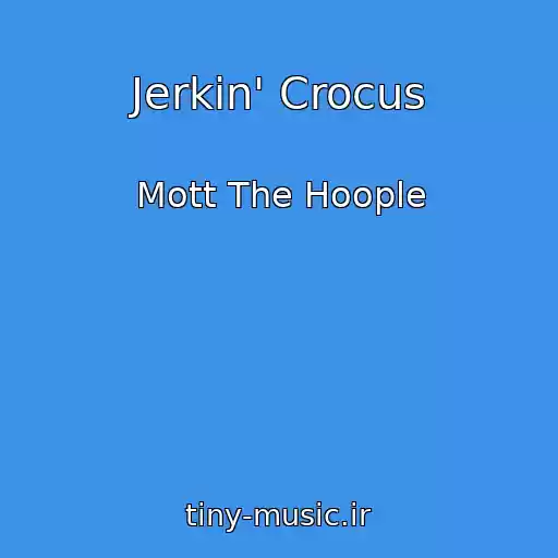 کاور آهنگ Jerkin' Crocus از Mott The Hoople