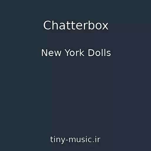 کاور آهنگ Chatterbox از New York Dolls