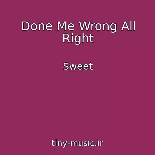 کاور آهنگ Done Me Wrong All Right از Sweet