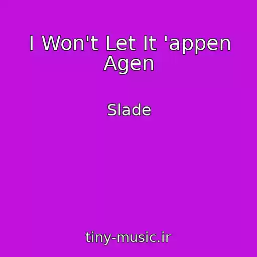 کاور آهنگ I Won't Let It 'appen Agen از Slade