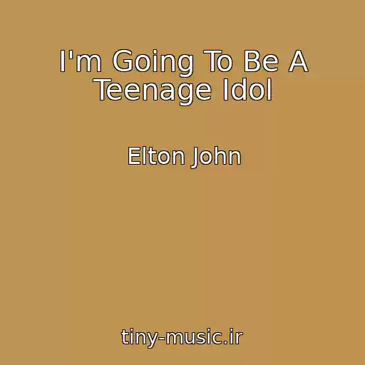 کاور آهنگ I'm Going To Be A Teenage Idol از Elton John