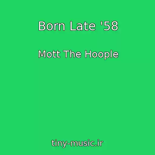 کاور آهنگ Born Late '58 از Mott The Hoople